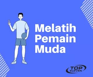 Panduan Melatih Pemain Muda agar Hebat di Top Eleven