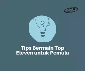 7 Tips dan Trik Pemula Bermain Top Eleven