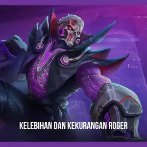 Daftar Kelebihan dan Kekurangan Roger di Mobile Legends