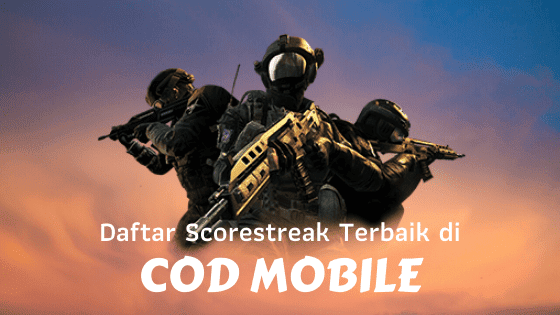 Scorestreak COD Mobile : Jenis, Tips dan Kombinasi Terbaiknya