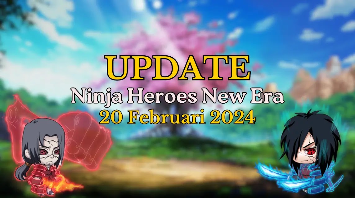 Ninja Heroes New Era: Update 20 Februari 2024
