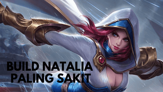 Build Natalia Mobile Legend : Item Paling Sakit agar Savage