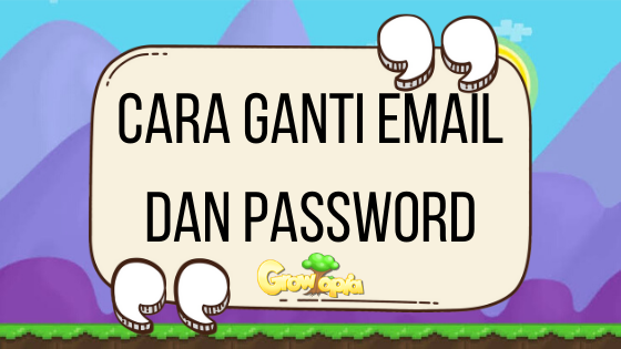 Begini Cara Mengganti Email dan Password di Growtopia