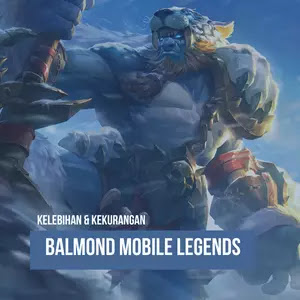 4 Kelebihan dan Kekurangan Balmond Mobile Legends