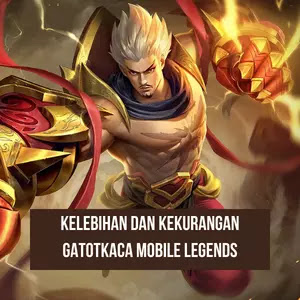 Kelebihan dan Kekurangan Gatotkaca di Mobile Legends