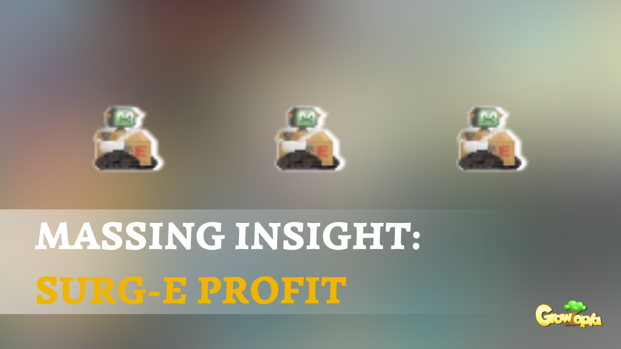 Profit dari Massing Surg-E di Growtopia: Cuan 2x Lipat!